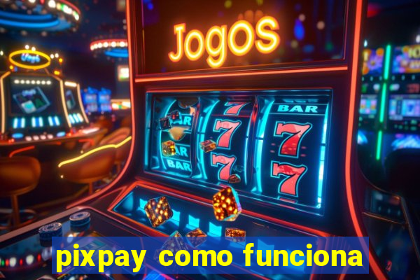 pixpay como funciona